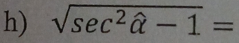 sqrt(sec^2hat alpha )-1=