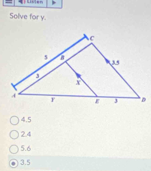 Listen
Solve for y.
4.5
2.4
5.6
3.5
