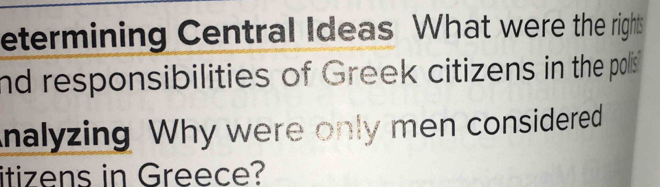 etermining Central Ideas What were the right 
nd responsibilities of Greek citizens in the polls 
nalyzing Why were only men considered 
itizens in Greece?