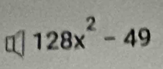 1 128x^2-49