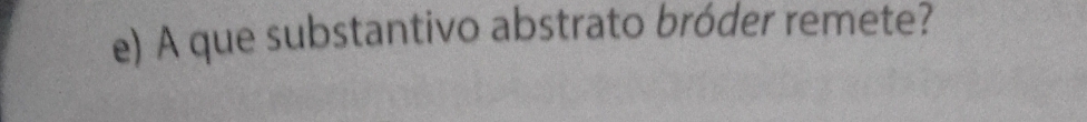 A que substantivo abstrato bróder remete?