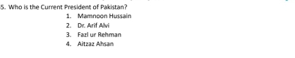 Who is the Current President of Pakistan?
1. Mamnoon Hussain
2. Dr. Arif Alvi
3. Fazl ur Rehman
4. Aitzaz Ahsan