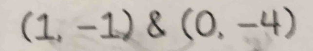 1,-1) & (0,-4)
2