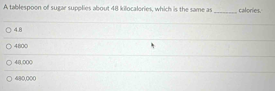 Solved: A tablespoon of sugar supplies about 48 kilocalories, which is ...