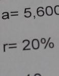 a=5,600
r=20%