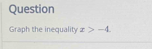 Question 
Graph the inequality x>-4.