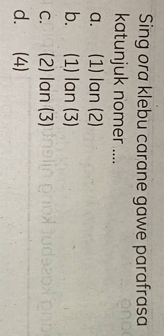 Sing ora klebu carane gawe parafrasa
katunjuk nomer ....
a. (1) lan (2)
b. (1) lan (3)
C. (2) lan (3)
d.
∠ 1