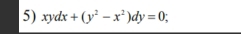 xydx+(y^2-x^2)dy=0;