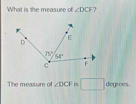 What is the measure of ∠ DCF 2
The measure of ∠ DCF is  1/2 *  1/2 * 1= □ /□   ||| degrees.