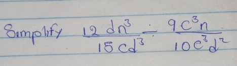 Smplity  12dn^3/15cd^3 /  9c^3n/10c^3d^2 