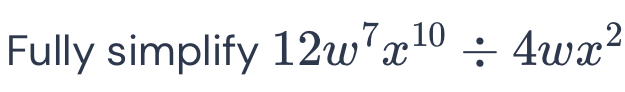 Fully simplify 12w^7x^(10)/ 4wx^2