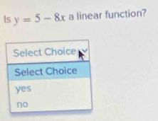 Is y=5-8x a linear function?