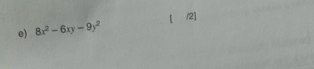 [ /2] 
e) 8x^2-6xy-9y^2