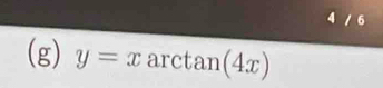 4 / 6 
(g) y=x ar ctan (4x)