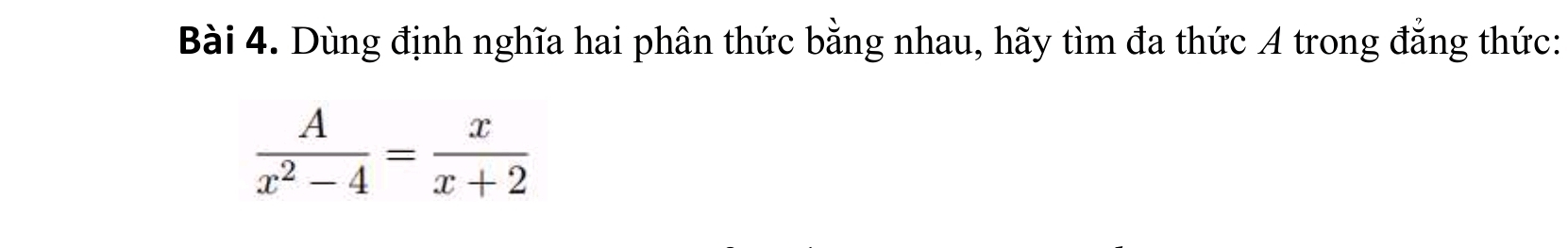 Dùng định nghĩa hai phân thức bằng nhau, hãy tìm đa thức A trong đẳng thức:
 A/x^2-4 = x/x+2 