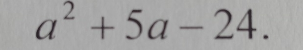 a^2+5a-24.