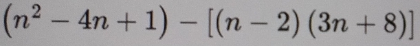 (n^2-4n+1)-[(n-2)(3n+8)]