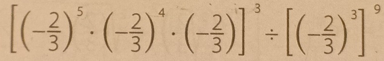 [(- 2/3 )^5· (- 2/3 )^4· (- 2/3 )]^3/ [(- 2/3 )^3]^9