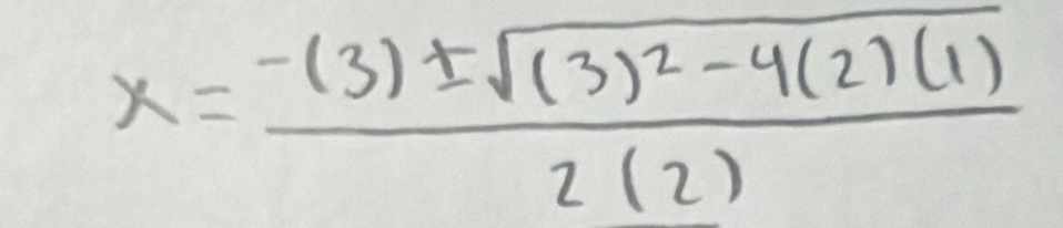 x=frac -(3)± sqrt((3)^2)-4(2)(1)2(2)