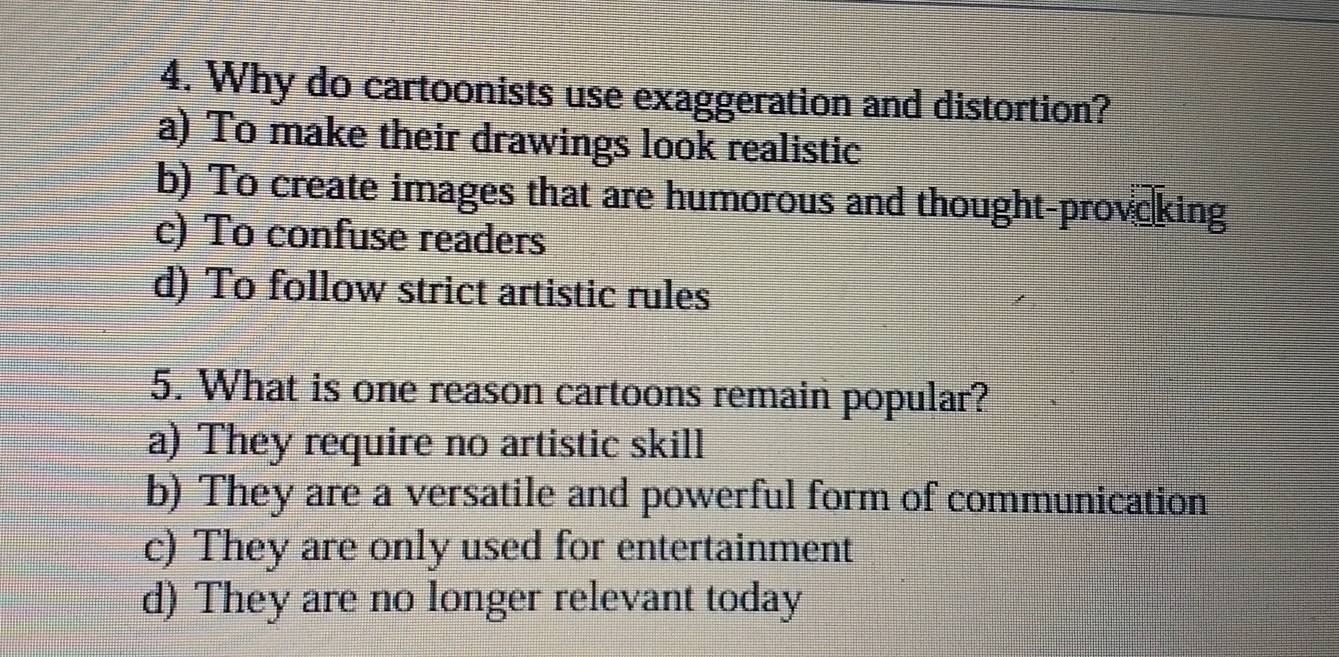 Resuelto:Why do cartoonists use exaggeration and distortion? a) To make ...