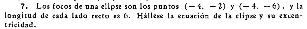 Los focos de una elipse son los puntos (-4,-2) y (-4,-6) , y la 
longitud de cada lado recto es 6. Hállese la ecuación de la elipse y su excen- 
tricidad.