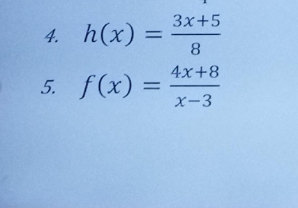 h(x)= (3x+5)/8 
5. f(x)= (4x+8)/x-3 