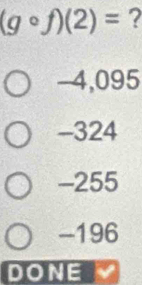 (gcirc f)(2)= ?
-4,095
-324
-255
-196
DONE