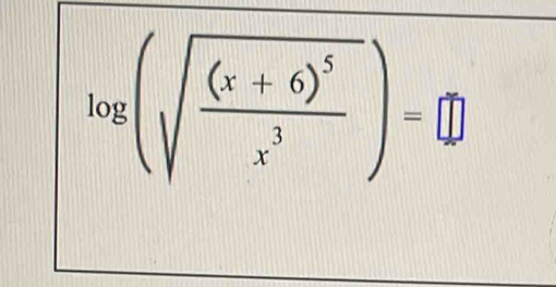 log (sqrt(frac (x+6)^5)x^3)=□