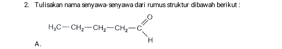 Tulisakan nama senyawa senyawa dari rumus struktur dibawah berikut :
A