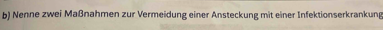 Nenne zwei Maßnahmen zur Vermeidung einer Ansteckung mit einer Infektionserkrankung