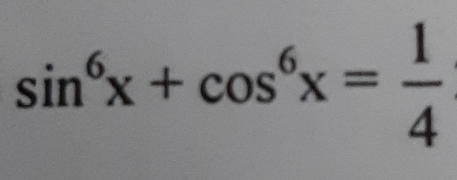 sin^6x+cos^6x= 1/4 