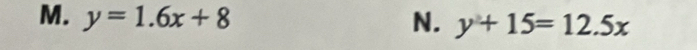 y=1.6x+8 N. y+15=12.5x