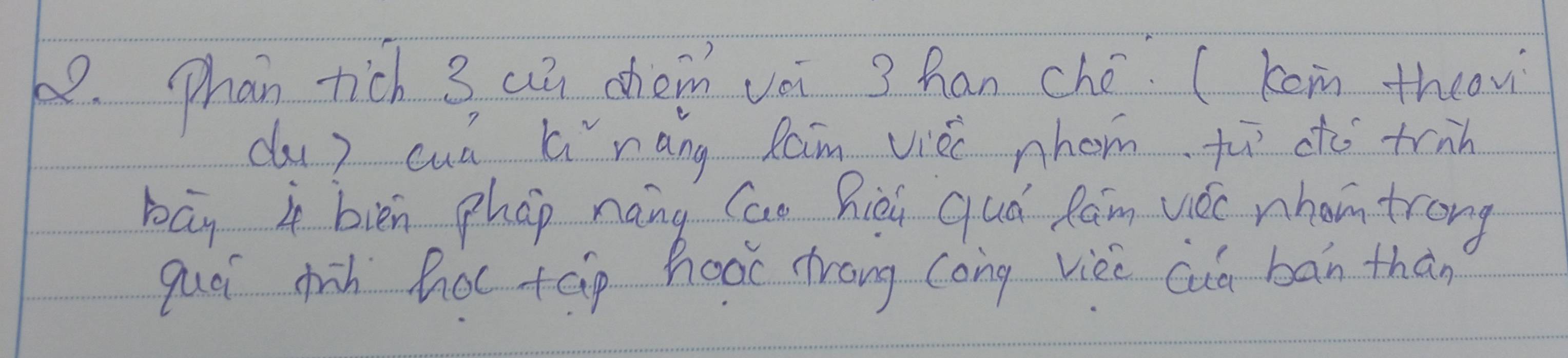 Phain tich 3 aa cho vèi 3 han ché (kom theov 
du? cuá G nāng Ram viè nhom t atc trih 
bay 4 bién phap nang Cao hiòi quá Ram vǒc nham trong 
quái chih hoc tāp hoàc dhrong cong viei cuà bān thàn