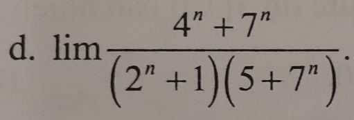 lim  (4^n+7^n)/(2^n+1)(5+7^n) .