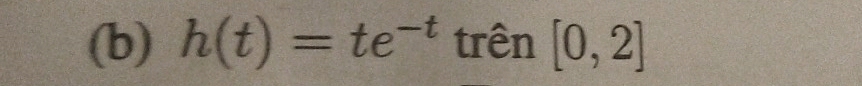 h(t)=te^(-t) trên [0,2]