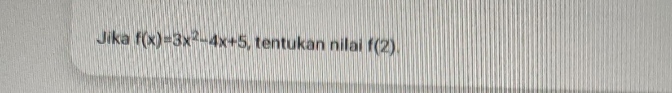 Jika f(x)=3x^2-4x+5 , tentukan nilai f(2).