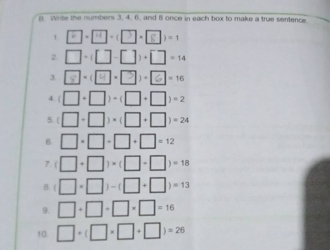 Write the numbers 3, 4, 6, and 8 once in each box to make a true sentence. 
1 X 14 ] x | | =1
2. □ +( □ -□ )+□ =14
3. 1 |* ( 14 × )_  61 =16
4. □ +□ )+(□ +□ )=2
5. □ / □ )* (□ +□ )=24
6. □ * □ +□ +□ =12
7. □ +□ )* (□ / □ )=18
8. □ * □ )-(□ +□ )=13
9. □ +□ +□ * □ =16
10. □ +(□ * □ +□ )=26