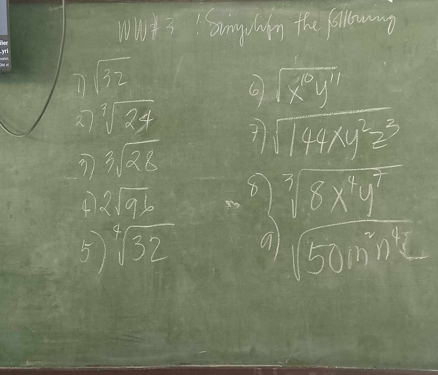 Nay:I svenyhfy the filowing 
7 sqrt(32)
6 sqrt(x^(10)y^(11))
2 sqrt[3](24)
3sqrt(28)
sqrt(144xy^2z^3)
④ 2sqrt(96)
5) sqrt[4](32)
 (10* 10)/sqrt(30000) 