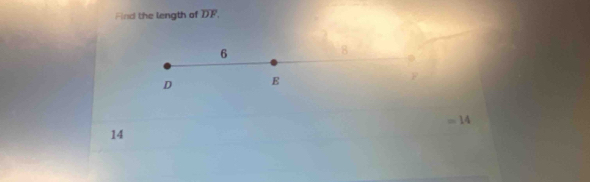 Find the length of overline DF.
6
8
D E
F
=14
14