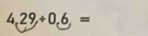 4,29,/ 0,6,=