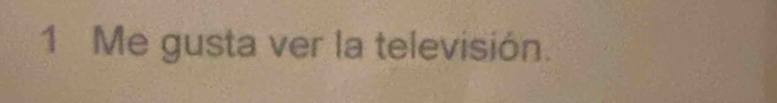 Me gusta ver la televisión.