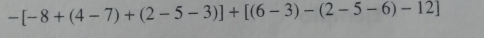 -[-8+(4-7)+(2-5-3)]+[(6-3)-(2-5-6)-12]