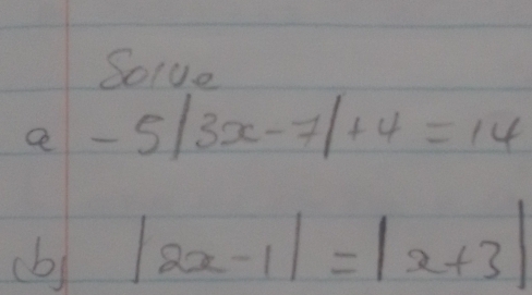 Solve
a-5|3x-7|+4=14
(b) |2x-1|=|x+3|