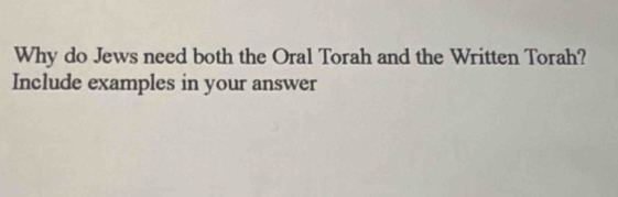 Solved: Why do Jews need both the Oral Torah and the Written Torah ...