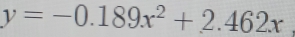 y=-0.189x^2+2.462x