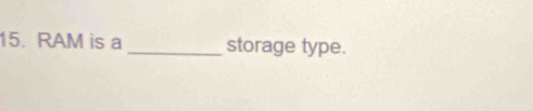 RAM is a _storage type.