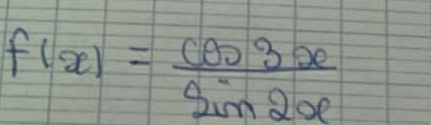 f(x)= cos 3x/sin 2x 