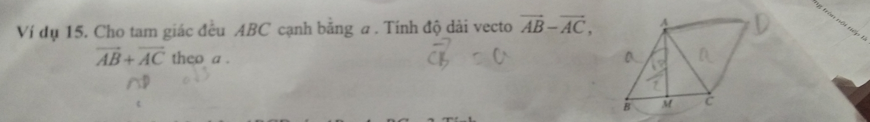 Ví dụ 15. Cho tam giác đều ABC cạnh băng a. Tính độ dài vecto vector AB-vector AC, 
L
vector AB+vector AC theo a.