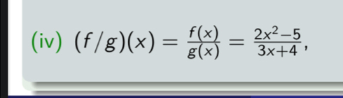 (iv) (f/g)(x)= f(x)/g(x) = (2x^2-5)/3x+4 ,