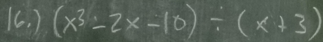 ) (x^3-2x-10)/ (x+3)